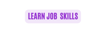 Learn job SKILLS